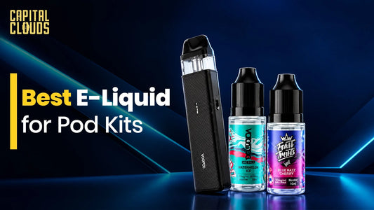 Best E-Liquid for Pod Kits How to Choose the Right One