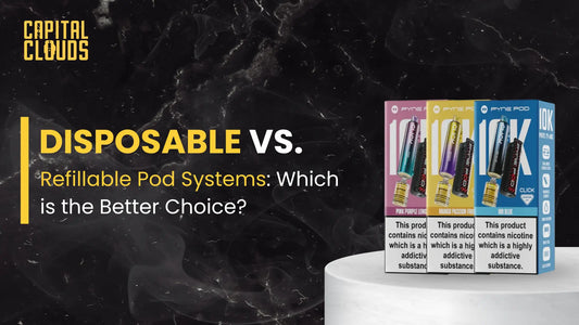 Disposable & Refillable Pod Systems
