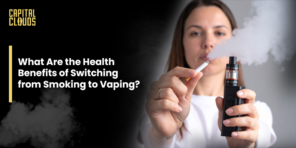 What Are the Health Benefits of Switching from Smoking to Vaping ?