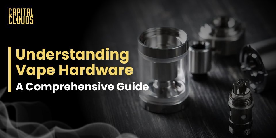 Understanding Vape Hardware: A Comprehensive Guide